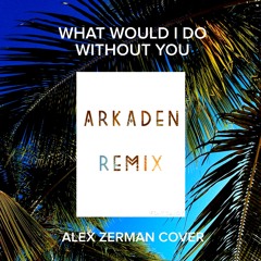 What Would I Do Without You - Alex Zerman cover | J.A.K Remix