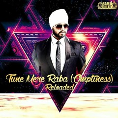 TUNE MERE RABA(EMPTINESS) RELOADED - RAMJI GULATI