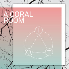 A CORAL ROOM - I.o.T