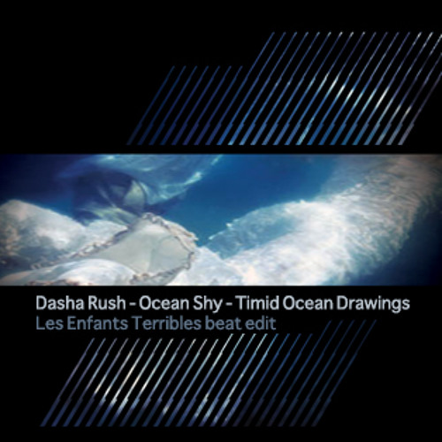 Dasha Rush - Ocean Shy - Timid Ocean Drawings (Les Enfants Beat Edit)