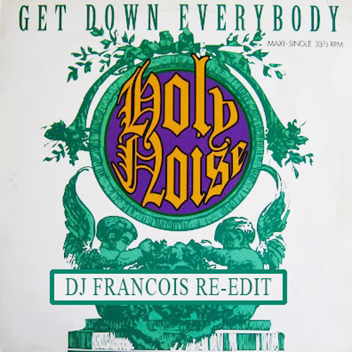 Holy Noise - Get Down Everybody (DJ Francois 2015 re-edit)