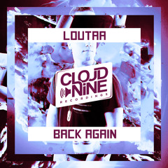 Loutaa - Back Again (Original Mix) [Cloud Nine Recordings] OUT NOW!