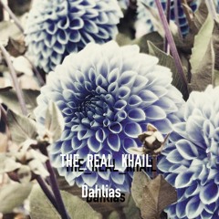 Dahlias (produced by The_Real_Khail/ Mixed by Trott Sound)
