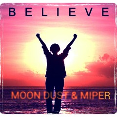 Believe - Miper & Moon Dust