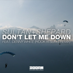 Sultan + Shepard ft. Denny White - Don't Let Me Down (Hook N Sling Remix) [OUT NOW]