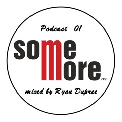 Some More Records Podcast Mixed By Ryan Dupree