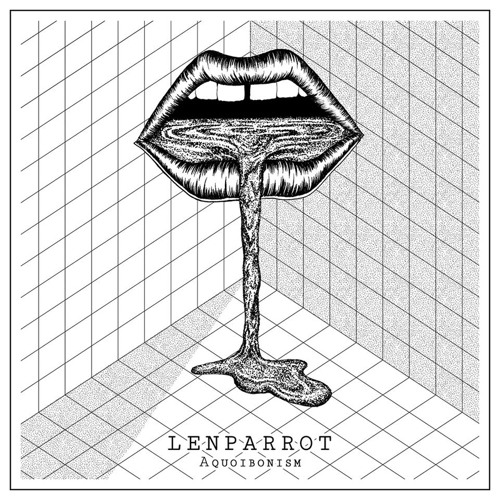 LENPARROT - Aquoibonism EP 5 tracks - Out NOW !