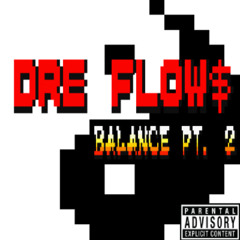 Dre Flow$ - Balance Pt. 2 (Prod. Lord.s.Ded)