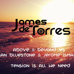 Above & Beyond VS Ilan Bluestone & Jerome Isma-Ae - Tension Is Al We Need (James de Torres Mash Up)