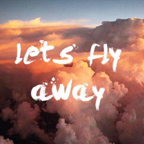 I am flying to you. Fly away. Lets Fly. Levo Lets Fly away. Let's Fly красиво.