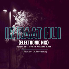 Ik Raat Hui | Noman Waheed Khan | (Electronic Mix) | Prod. By DrAssenator