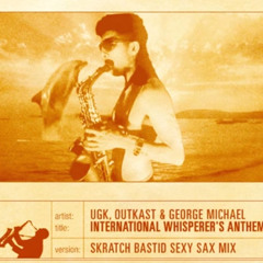 Skratch Bastid - International Whisperer's Anthem (UGK X Outkast X George Michael)
