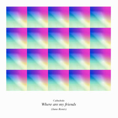Cathedrale - Where Are My Friends (Jumo Remix)