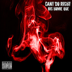 Cant Do Right -Big Homie Que