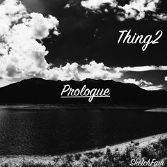Thing2 - Prologue (Prod. SamWyze)