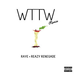 WTTW (Remix) Raye x Reazy Renegade