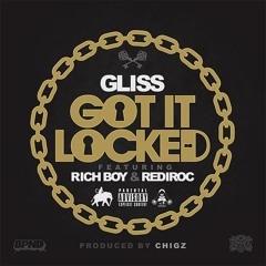 Gliss Ft. Rich Boy & RediRoc - Got It Locked (Prod. By Chigz)