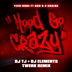 Tech N9ne - Hood Go Crazy Ft. 2 Chainz & B.o.B (DJ TJ X DJ ELEMENTS TWERK REMIX)