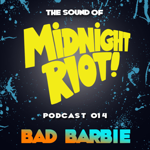 THE SOUND OF MIDNIGHT RIOT! - Podcast 014 - Bad Barbie