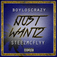 BOYLOSCRAZY FT STEEZ MCFLYY - I JUST WANT 2