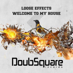 Loose Effects - Welcom To My House (Original Mix) [DoubSquare Records] ◘ Out Now!