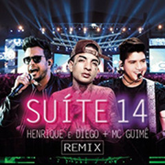 HENRIQUE E DIEGO - Suite 14 RemiX Dj Maninho ( Part. MC Guime )