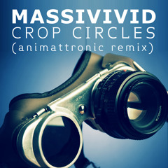 MassiVivid - Crop Circles (Animattronic Remix)