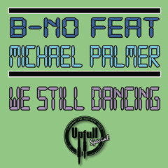 B-no ft. Michael Palmer - We still dancing (Upfull Posse special)
