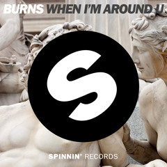 BURNS - When I'm Around U (Available May 1)