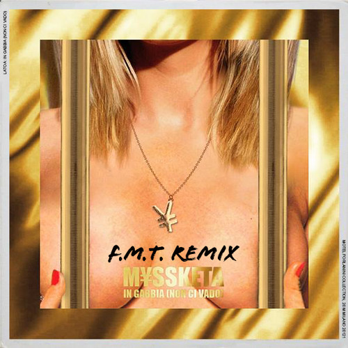 M¥SS KETA - IN GABBIA NON CI VADO (F.M.T REMIX)