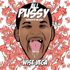 Wise Vega "All Pu$$y" feat Jamill prod by Mr. 808