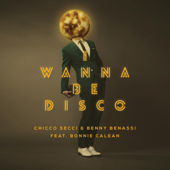 Chicco Secci & Benny Benassi - I Wanna Be Disco (Feat. Bonnie Calean)