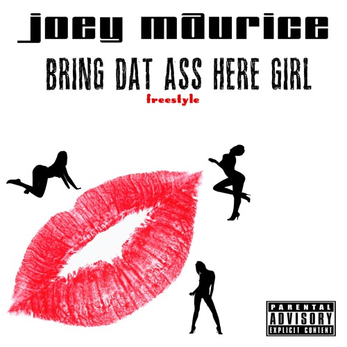 JOEY Maurice - Bring Dat Ass Here Girl (Freestyle)