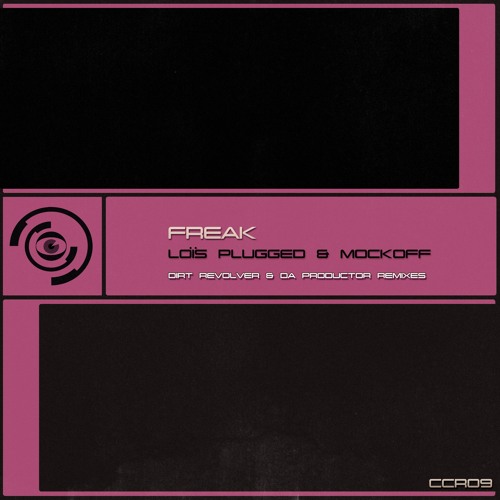 [CCR09] - Mockoff & Loïs Plugged - Freak - (Dirt Revolver Remix)