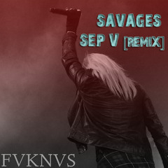 Five Knives | Savages [Sep V Remix]