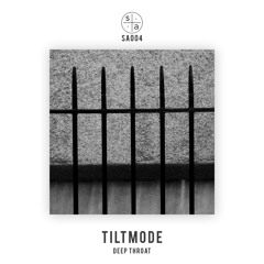 Tiltmode - Deep Throat EP (sa004)