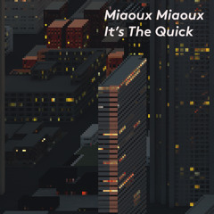 It's The Quick (Radio Edit) - Miaoux Miaoux