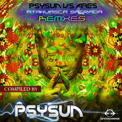 Psysun vs Ares - Ayahuasca Sagrada (Lost Groove Remix)