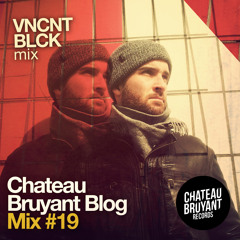 CHATEAU BRUYANT BLOGMiX#19 - Vincent Black - Funky Ending Mix