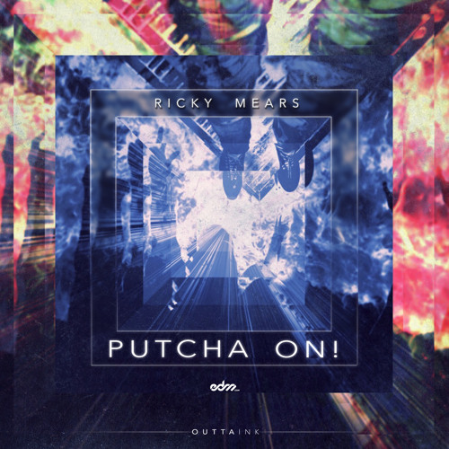 Ricky Mears - Putcha' On! [EDM.com Exclusive]