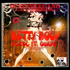 "BETTY BOOP" TIC TOC FT. GUAPO (TOP FLOOR STUDIOS)
