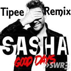 SASHA - Good Days (Tipee Remix)