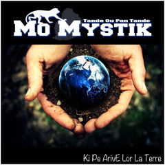 Mo Mystik - Ki Pe ArivE Lor La Terre