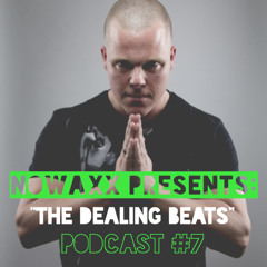 Nowaxx Presents. The Dealing Beats Podcast! #007