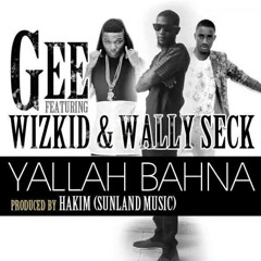 Yallah bahna feat. Wizkid & Wally Secka prod by Hakim (Sunland)