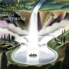 California Guitar Trio - Whitewater