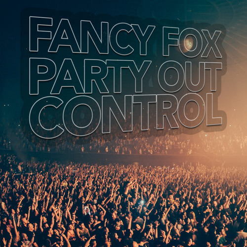 Fancy Fox - Party Out Control (Original Mix)