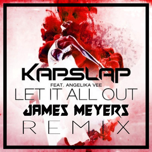 Kap Slap ft. Angelika Vee - Let It All Out (James Meyers Remix)