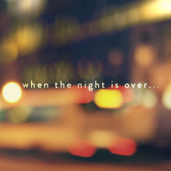 When The Night Is Over