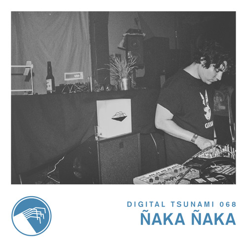 Digital Tsunami 068 - Ñaka Ñaka